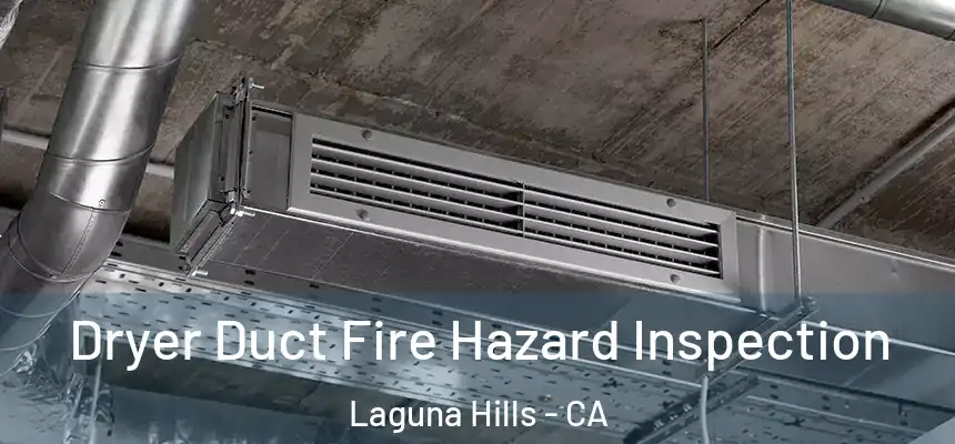  Dryer Duct Fire Hazard Inspection Laguna Hills - CA