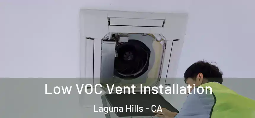  Low VOC Vent Installation Laguna Hills - CA