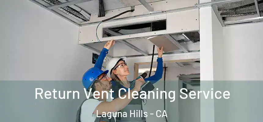 Return Vent Cleaning Service Laguna Hills - CA